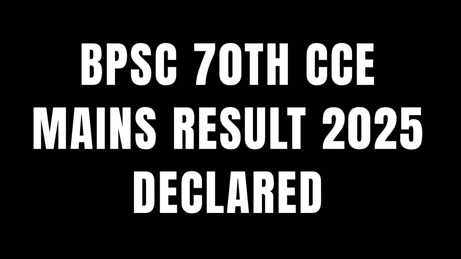Bihar BPSC 70th CCE Mains Result 2025 – Declared